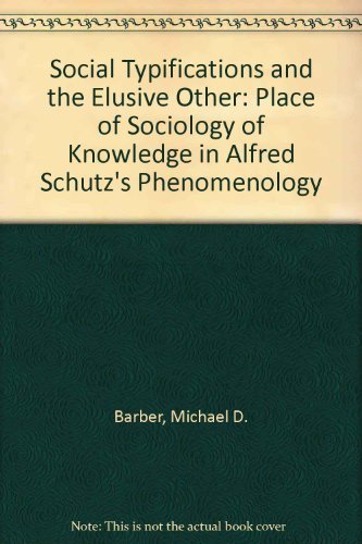 Imagen de archivo de Social Typifications and the Elusive Other : Alfred Schutz's Phenomenology and the Sociology of Knowledge a la venta por Better World Books