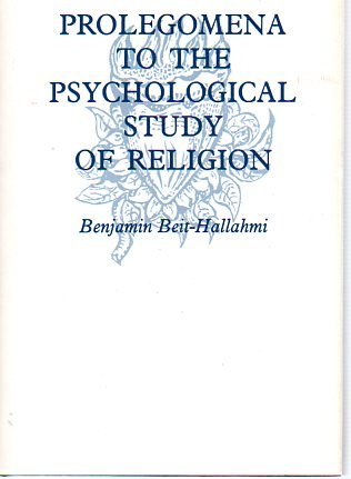 Imagen de archivo de Prolegomena to the Psychological Study of Religion [Hardcover] Beit-Hallahmi, Benjamin a la venta por Broad Street Books