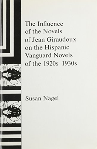 Stock image for The Influence of the Novels of Jean Giraudoux on the Hispanic Vanguard Novels of the 1920S-1930s for sale by Bingo Used Books