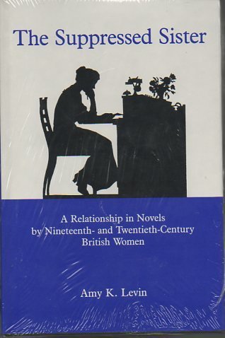 Stock image for The Suppressed Sister : A Relationship in Novels by Nineteenth- and Twentieth-Century British Women for sale by Better World Books