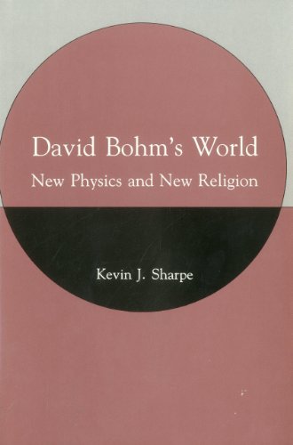 David Bohm's World: New Physics and New Religion (9780838752395) by Sharpe, Kevin