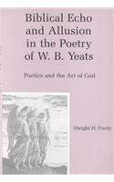 Stock image for Biblical Echo and Allusion in the Poetry of W.B. Yeats: Poetics and the Art of God for sale by The Book Spot
