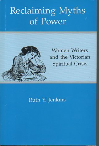 Beispielbild fr Reclaiming Myths of Power : Women Writers and the Victorian Spiritual Crisis zum Verkauf von Better World Books