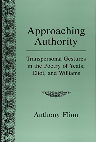 Approaching Authority: Transpersonal Gestures in the Poetry of Yeats, Eliot, and Williams