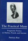 Practical Muse: Pragmatist Poetics in Hulme, Pound, & Stevens