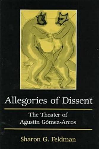 ALLEGORIES OF DISSENT the Theater of Agustin Gomez-Arcos
