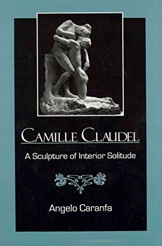 Stock image for Camille Claudel: A Sculpture of Interior Solitude for sale by Webster's Bookstore Cafe, Inc.