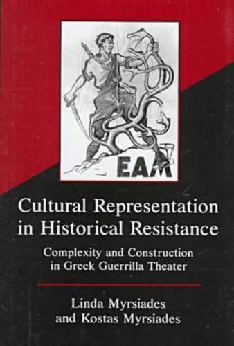 Cultural Representation in Historical Resistance: Complexity and Construction in Greek Guerrilla Theater (9780838754078) by Myrsiades, Linda; Myrsiades, Kostas