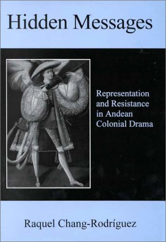 Stock image for Hidden Messages: Representation and Resistance in Andean Colonial Drama for sale by A Book Preserve