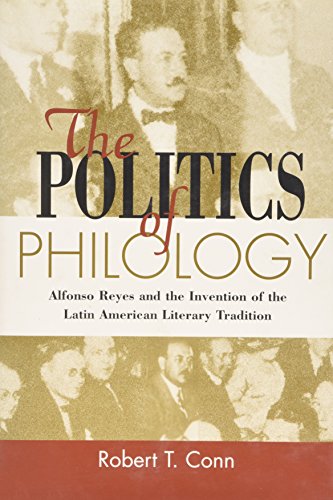 Stock image for The Politics Of Philology: Alfonso Reyes and the Invention of the Latin American Literary Tradition (Bucknell Studies in Latin American Literature and Theory) for sale by Paisleyhaze Books