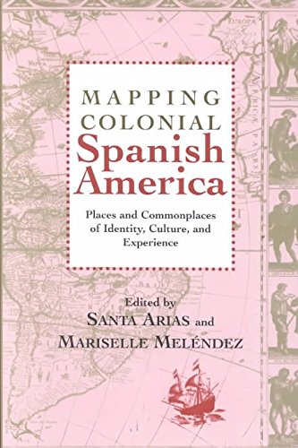 9780838755099: Mapping Colonial Spanish America: Places and Commonplaces of Identity, Culture and Experience (Bucknell Studies in Latin American Literature and Theory.)