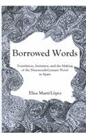 Borrowed Words : Translation, Imitation and the Making of the Nineteenth-Century Novel in Spain - Marti-Lopez, Elisa