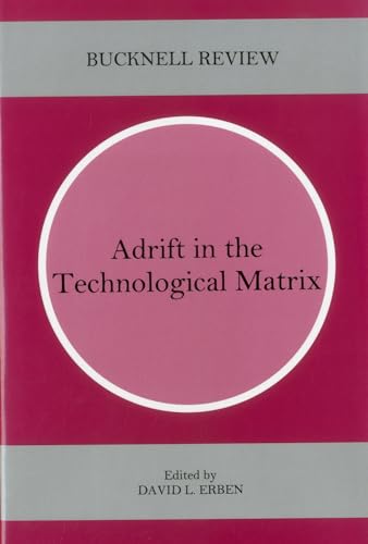 Adrift In The Technological Matrix (Bucknell Review) [Hardcover] Erben, David L. ED and Flinn, Anthony - Erben, David L. ED; Flinn, Anthony