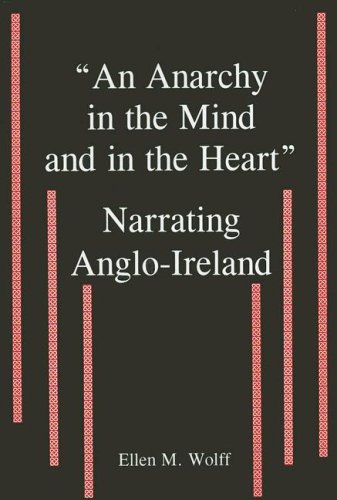 Stock image for An Anarchy in the Mind and in the Heart : Narrating Anglo-Ireland for sale by Better World Books