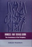 Borges And Translation: The Irreverence Of The Periphery (THE BUCKNELL STUDIES IN LATIN AMERICAN LITERATURE AND THEORY) (9780838755921) by Waisman, Sergio