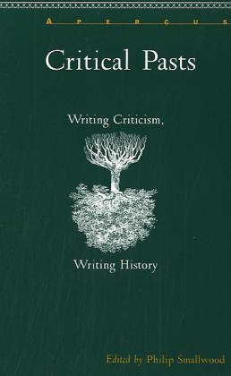 Critical Pasts: Writing Criticism/writing History (APERCUS (LEWISBURG, PA.).) [Paperback] Smallwood, Philip