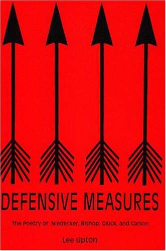 Defensive Measures: The Poetry Of Niedecker, Bishop, Gluck, And Carson (9780838756072) by Upton, Lee