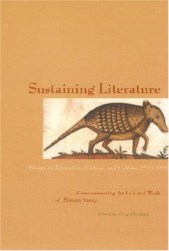 Imagen de archivo de Sustaining Literature; Essays on Literature, History, and Culture, 1500-1800 Commemorating the Life and Work of Simon Varey a la venta por Hackenberg Booksellers ABAA