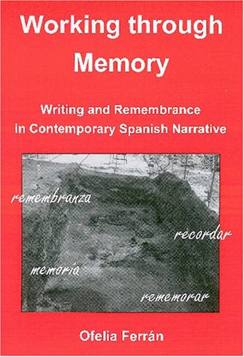 Imagen de archivo de Working through Memory: Writing and Remembrance in Contemporary Spanish Narrative a la venta por dsmbooks