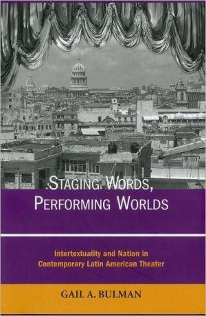 9780838756768: Staging Words, Performing Worlds: Intertextuality and Nation in Contemporary Latin American Theater: Intertextuality and Nation in Contemporary Latin American Theatre