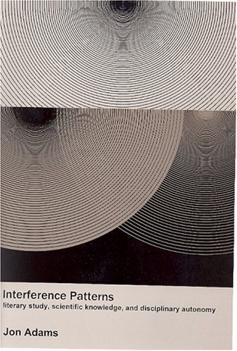 Stock image for Interference Patterns: Literary Study, Scientific Knowledge, and Disciplinary Acutonomy for sale by Atticus Books