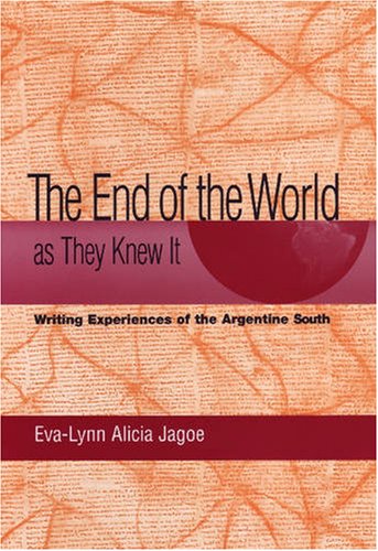 Beispielbild fr The End of the World as They Knew It: Writing Experiences of the Argentine South (The Bucknell Studies in Latin American Literature and Theory) zum Verkauf von Midtown Scholar Bookstore