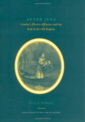 9780838757192: After Jena: Goethe's Elective Affinities and the End of the Old Regime
