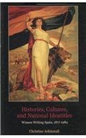 Stock image for Histories, Cultures, and National Identities: Women Writing Spain, 1877-1984 for sale by ThriftBooks-Dallas