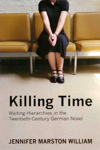 Killing Time: Waiting Hierarchies in the Twentieth-Century German Novel