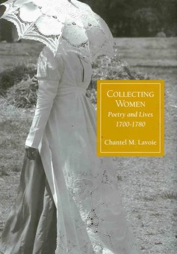 Beispielbild fr Collecting Women: Poetry and Lives, 1700-1780 zum Verkauf von ThriftBooks-Dallas