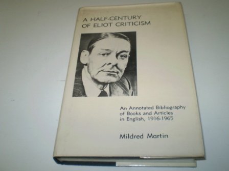 Beispielbild fr A Half-Century of Eliot Criticism: An Annotted Bibliography of Books and Articles in English, 1916-1965 zum Verkauf von Sessions Book Sales