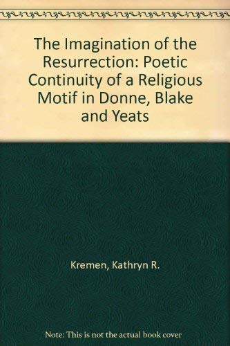 Stock image for The Imagination of the Resurrection : The Poetic Continuity of a Religious Motif in Donne, Blake, and Yeats for sale by Better World Books
