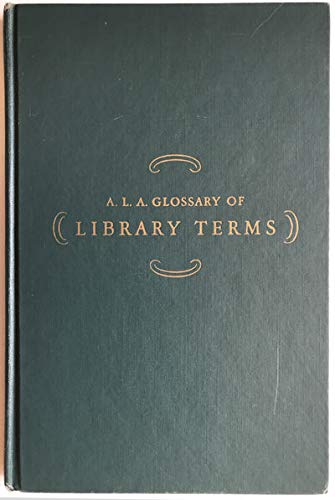 Stock image for A. L. A. Glossary of Library Terms : With a Selection of Terms in Related Fields for sale by Better World Books