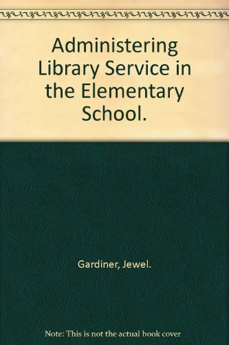 Imagen de archivo de Administering Library Service in the Elementary School. a la venta por HPB-Emerald