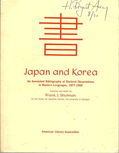 9780838900857: Japan and Korea; an annotated bibliography of doctoral dissertations in Western languages, 1877-1969