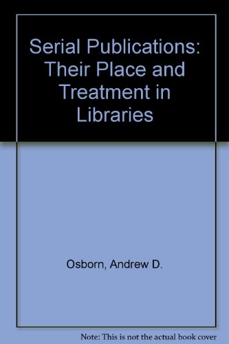 Stock image for Serial Publications - Their Place and Treatment in Libraries for sale by UHR Books