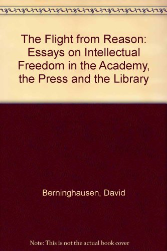Beispielbild fr The Flight from Reason : Essays on Intellectual Freedom in the Academy, the Press, and the Library zum Verkauf von Better World Books: West