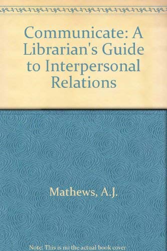 Beispielbild fr Communicate! : A Librarian's Guide to Interpersonal Relations zum Verkauf von Better World Books