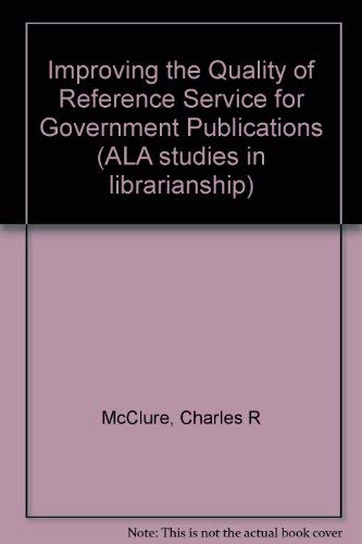 Stock image for Improving the Quality of Reference Service for Government Publications (ALA studies in librarianship) for sale by Lowry's Books