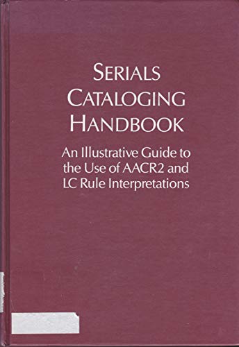 Beispielbild fr Serials Cataloging Handbook : An Illustrative Guide to the Use of AACR2 and L C Rule Interpretations zum Verkauf von Better World Books
