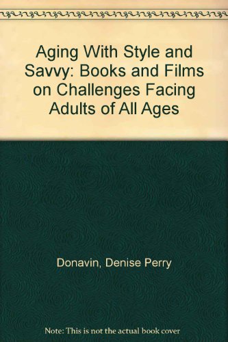 Imagen de archivo de Aging with Style and Savvy : Books and Films on Challenges Facing Adults of All Ages a la venta por Better World Books