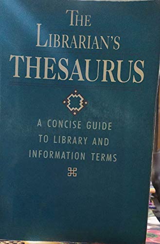 Stock image for Librarians Thesaurus: A Concise Guide to Library and Information Terms for sale by Zoom Books Company