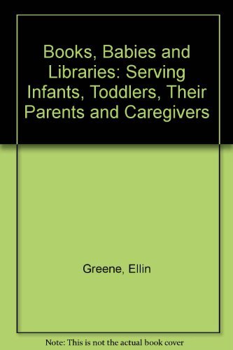 Beispielbild fr Books, Babies, and Libraries : Serving Infants, Toddlers, Their Parents and Caregivers zum Verkauf von Better World Books