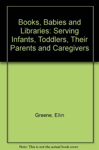 Imagen de archivo de Books, Babies, and Libraries : Serving Infants, Toddlers, Their Parents and Caregivers a la venta por Better World Books