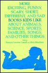 Stock image for More Exciting, Funny, Scary, Short, Different, and Sad Books Kids Like about Animals, Science, Sports, Families, Songs, and Other Things for sale by Better World Books: West