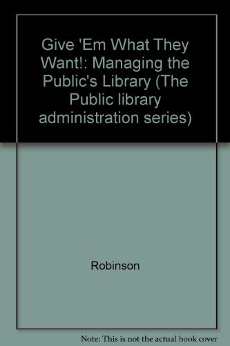 Imagen de archivo de Give 'em What They Want!: Managing the Public's Library a la venta por ThriftBooks-Atlanta