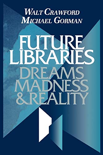 9780838906477: Future Libraries: Dreams, Madness, and Reality
