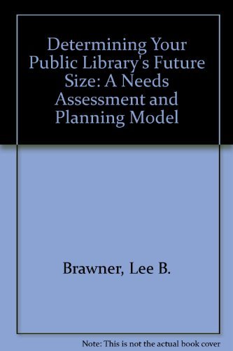 Determining Your Public Library's Future Size: A Needs Assessment and Planning Model (9780838906712) by Brawner, Lee B.; Beck, Donald K., Jr.