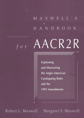 Beispielbild fr Maxwell's Handbook for AACR2R: Explaining and Illustrating the Anglo-American Cataloging Rules and 1993 Amendments zum Verkauf von HPB Inc.