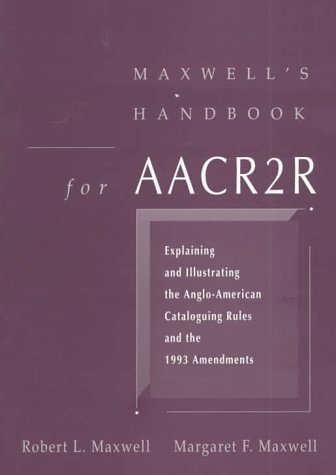 Stock image for Maxwell's Handbook for AACR2R: Explaining and Illustrating the Anglo-American Cataloging Rules and 1993 Amendments for sale by HPB Inc.